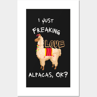 I Just Freaking Love Alpacas, Ok? - funny shirt Posters and Art